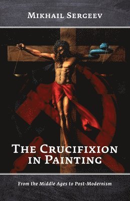 Mikhail Sergeev - Crucifixion in Painting, Häftad