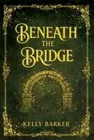 Kelly Barker - Beneath the Bridge, Inbunden. Tillgänglighet: Lägg i varukorg