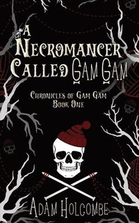 bokomslag A Necromancer Called Gam Gam