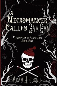 bokomslag A Necromancer Called Gam Gam