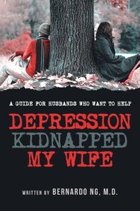 bokomslag Depression Kidnaped My Wife