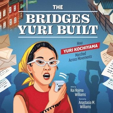 Kai Naima Williams - The Bridges Yuri Built: How Yuri Kochiyama Marched Across Movements, Inbunden