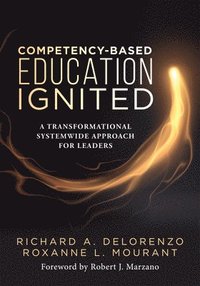 bokomslag Competency-Based Education Ignited: A Transformational Systemwide Approach for Leaders (a Critical Road Map for Implementing Competency-Based Learning