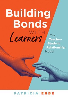 Building Bonds with Learners: The Teacher-Student Relationship Model (Practical Strategies for Building Successful Teacher-Student Relationships) 1