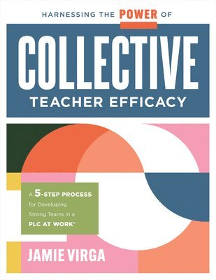 bokomslag Harnessing the Power of Collective Teacher Efficacy: A Five-Step Process for Developing Strong Teams in a PLC at Work(r) (Build Collective Teacher Eff