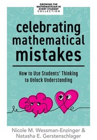 bokomslag Celebrating Mathematical Mistakes: How to Use Students' Thinking to Unlock Understanding (Celebrate Mathematics Mistakes)