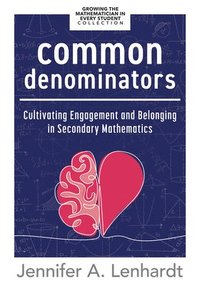 bokomslag Common Denominators: Cultivating Engagement and Belonging in Secondary Mathematics (Reengage Students in Mathematics by Creating Spaces Whe