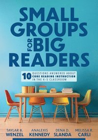 bokomslag Small Groups for Big Readers: Ten Questions Answered about Core Reading Instruction in the K-5 Classroom (Implement Small-Group Reading Instruction.)