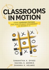 bokomslag Classrooms in Motion: Using Learning Stations for High Student Engagement in Grades K-5 (a Student-Engaged Framework to Enhance Learning)