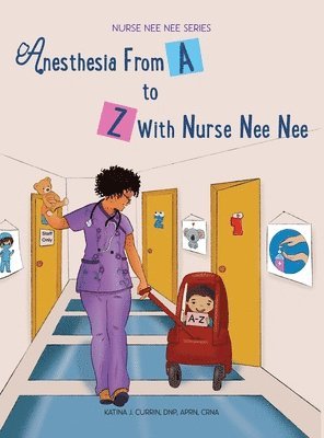 Dnp Aprn Currin - Anesthesia From A-Z With Nurse Nee Nee, Inbunden