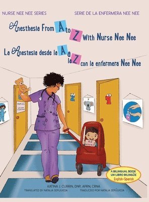 Dnp Aprn Currin - Anesthesia From A to Z With Nurse Nee Nee/ La Anestesia desde la A a la Z con la enfermera Nee Nee, Inbunden