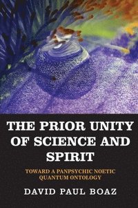 bokomslag The Prior Unity of Science and Spirit