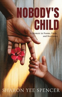 Sharon Yee Spencer, Jacinth Headlam - Nobody's Child: A Memoir in Poems, Faith, and Resilience, Häftad