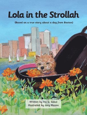 The Adventures of Lola and Mudge: Based on a true story about two dogs from Boston 1