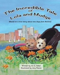 bokomslag The Incredible Tale of Lola and Mudge: Based on a true story about two dogs from Boston