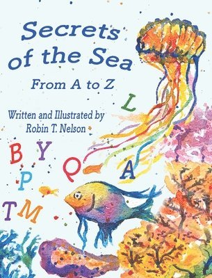 Robin T Nelson - Secrets of the Sea, from A to Z, Inbunden