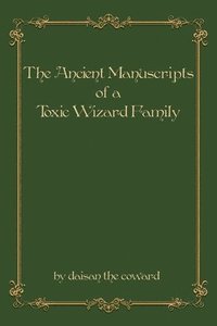 bokomslag The Ancient Manuscripts of a Toxic Wizard Family