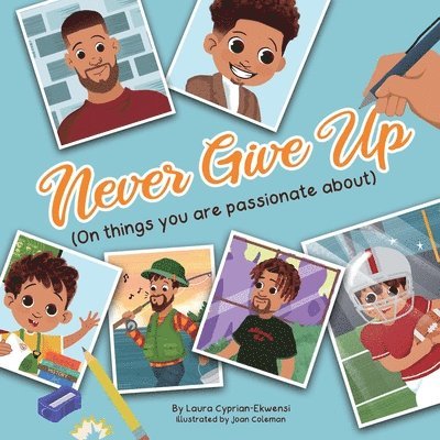 Never Give Up (On things you are passionate about)