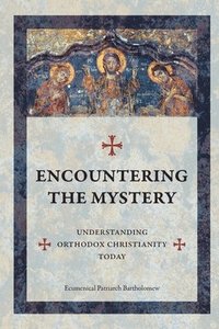 bokomslag Encountering The Mystery: Understanding Orthodox Christianity Today