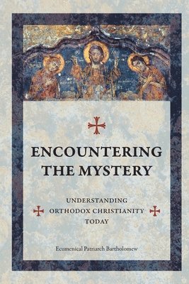 Ecumenical Patriarch Bartholomew, John Chryssavgis - Encountering The Mystery, Häftad