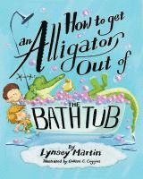 Lynsey Martin - How to Get an Alligator Out of the Bathtub, Inbunden