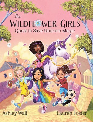 Ashley Wall - The Wildflower Girls: Quest to Save Unicorn Magic, Inbunden