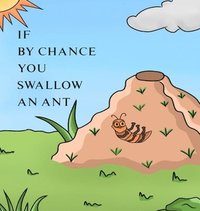bokomslag If by Chance You Swallow an Ant