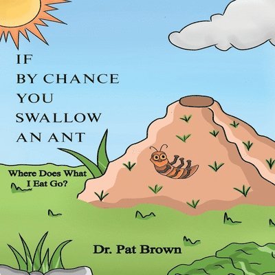 Patricia Brown, Dr. Patricia Brown, Kiana Brown, Ms. Kiana Brown - If by Chance You Swallow an Ant, Häftad