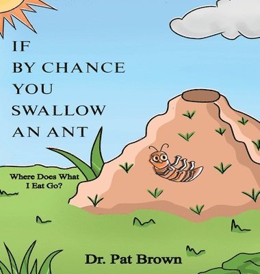 Patricia Brown, Kiana Brown - If by Chance You Swallow an Ant, Inbunden