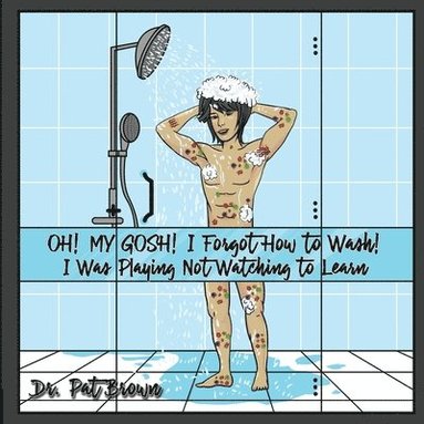 Patricia Brown, Kiana Brown - OH! MY GOSH! I Forgot How to Wash!, Häftad