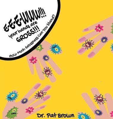 Patricia Brown, Kiana Brown - E-E-EWWW!!! Your Hands Are GROSS!!!, Inbunden