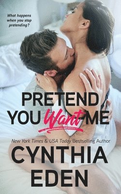 Cynthia Eden - Pretend You Want Me, Häftad