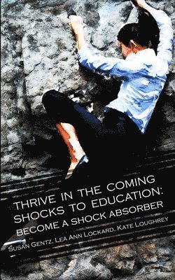 Thrive In The Coming Shocks To Education 1