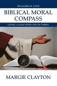 bokomslag Recalibrate Your Biblical Moral Compass