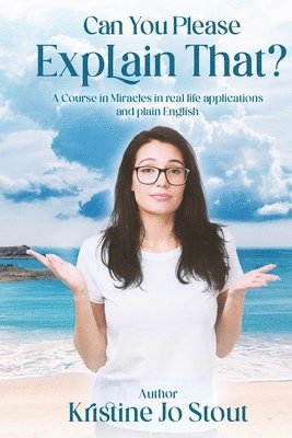 Kristine Jo Stout - Can You Please Explain That?, Häftad