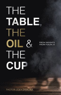 Joey Zamora - Table, The Oil, and The Cup, Häftad