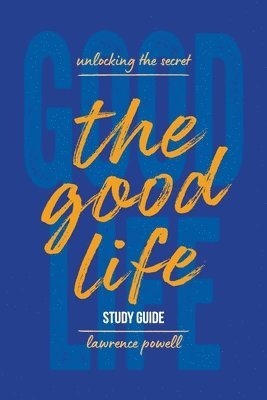 bokomslag The Good Life Study Guide: Unlocking the Secret