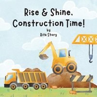bokomslag Rise and Shine, Construction Time!