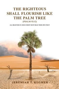 bokomslag The Righteous Shall Flourish Like the Palm Tree Psalm 92