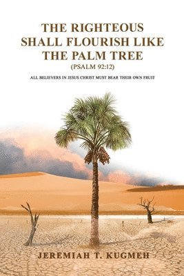 The Righteous Shall Flourish Like the Palm Tree Psalm 92 1