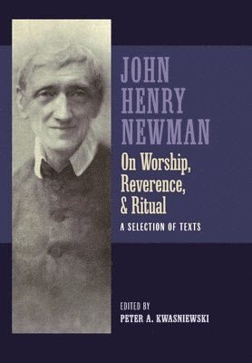 bokomslag Newman on Worship, Reverence, and Ritual