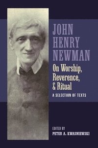 bokomslag Newman on Worship, Reverence, and Ritual