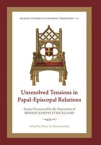 bokomslag Unresolved Tensions in Papal-Episcopal Relations