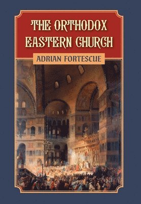 Adrian Fortescue - Orthodox Eastern Church, Inbunden