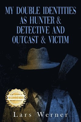 Lars Werner - My Double Identities as Hunter & Detective and Outcast & Victim, Häftad