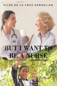 bokomslag But I Want to be a Nurse (Spanish Version)