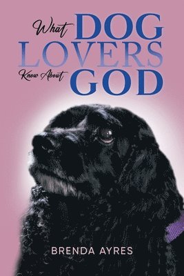 What Dog Lovers Know About God