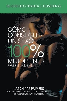 bokomslag Cmo Conseguir Un Sexo 100% Mejor Entre Parejas Casadas