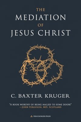 C Baxter Kruger - Mediation of Jesus Christ, Häftad