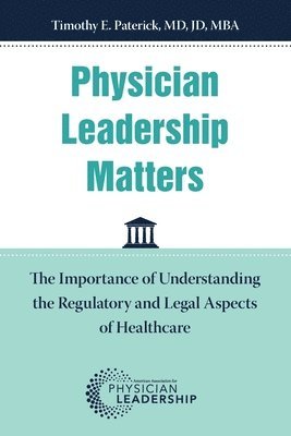 Physician Leadership Matters: The Importance of Understanding the Regulatory and Legal Aspects of Healthcare 1